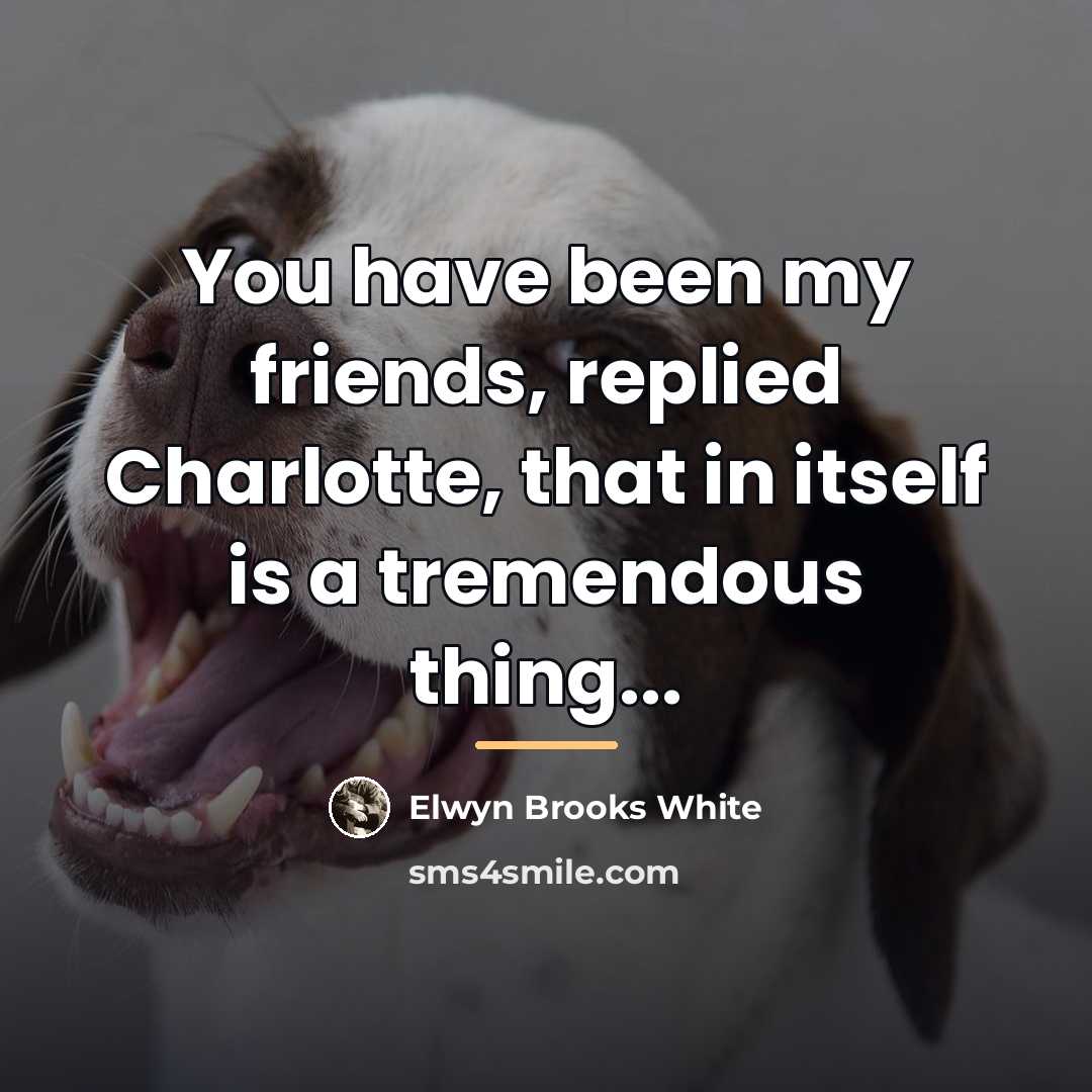 “You have been my friends, replied Charlotte, that in itself…” quote by Anonymous