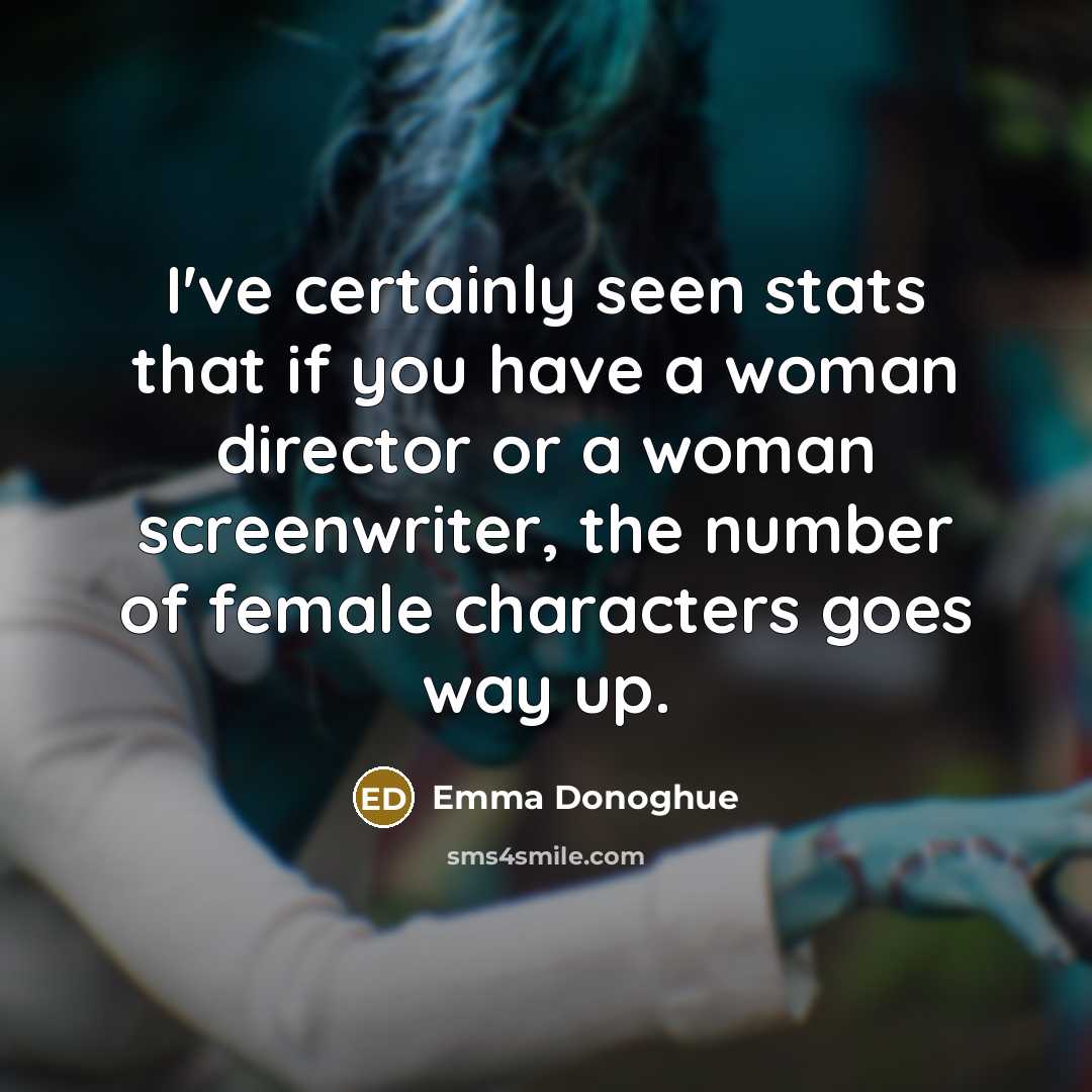 “I've certainly seen stats that if you have a woman…” quote by Emma Donoghue