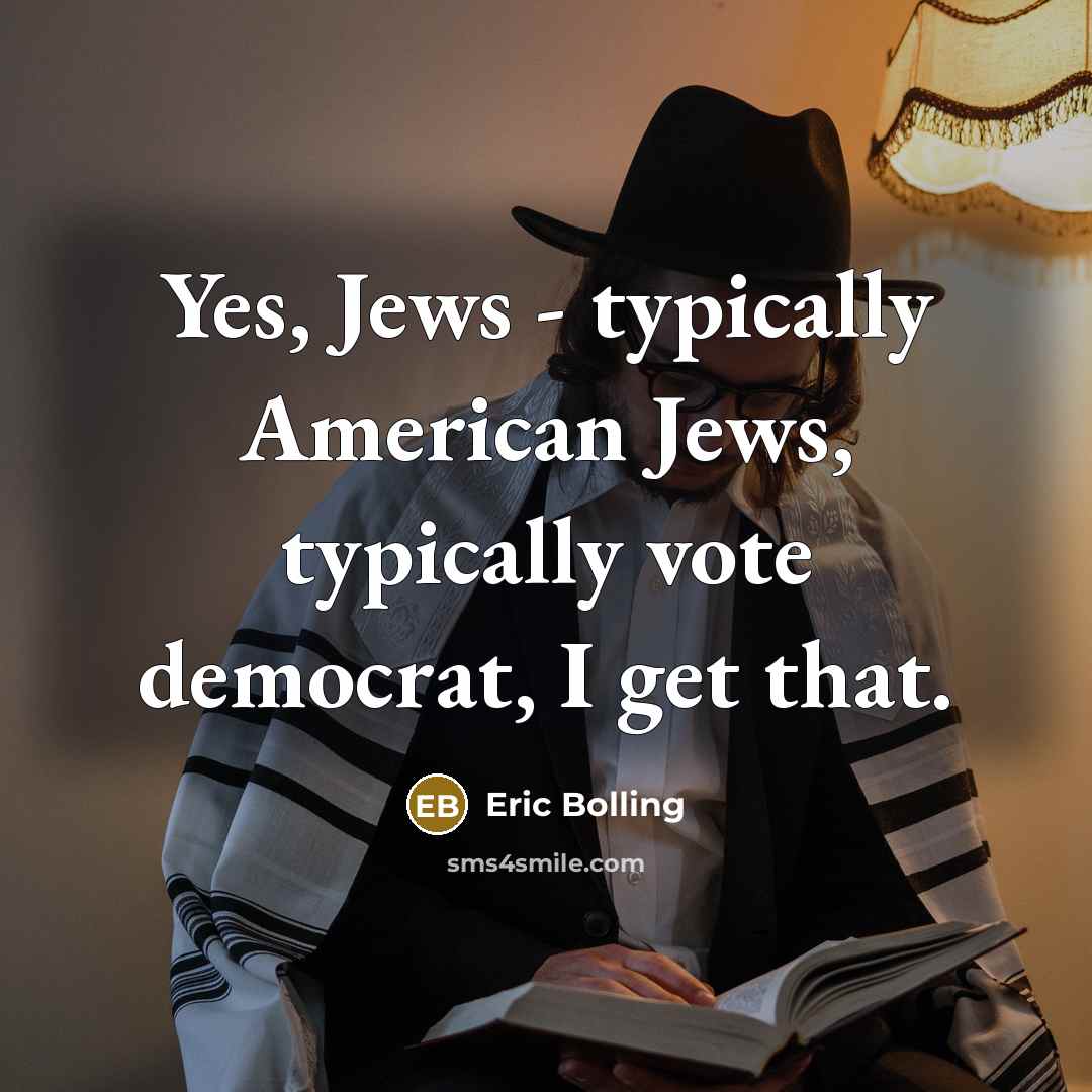 “Yes, Jews - typically American Jews, typically vote democrat, I…” quote by Eric Bolling