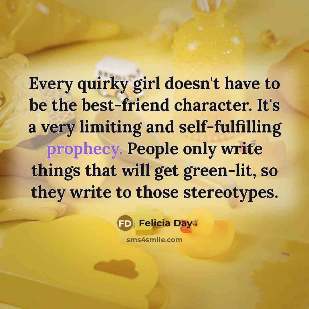 “Every quirky girl doesn't have to be the best-friend character.…” quote by Felicia Day