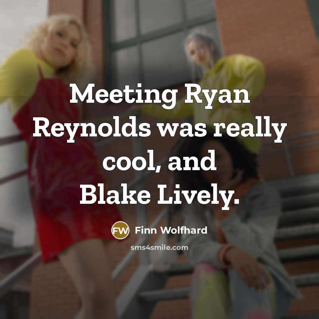 “Meeting Ryan Reynolds was really cool, and Blake Lively.…” quote by Finn Wolfhard
