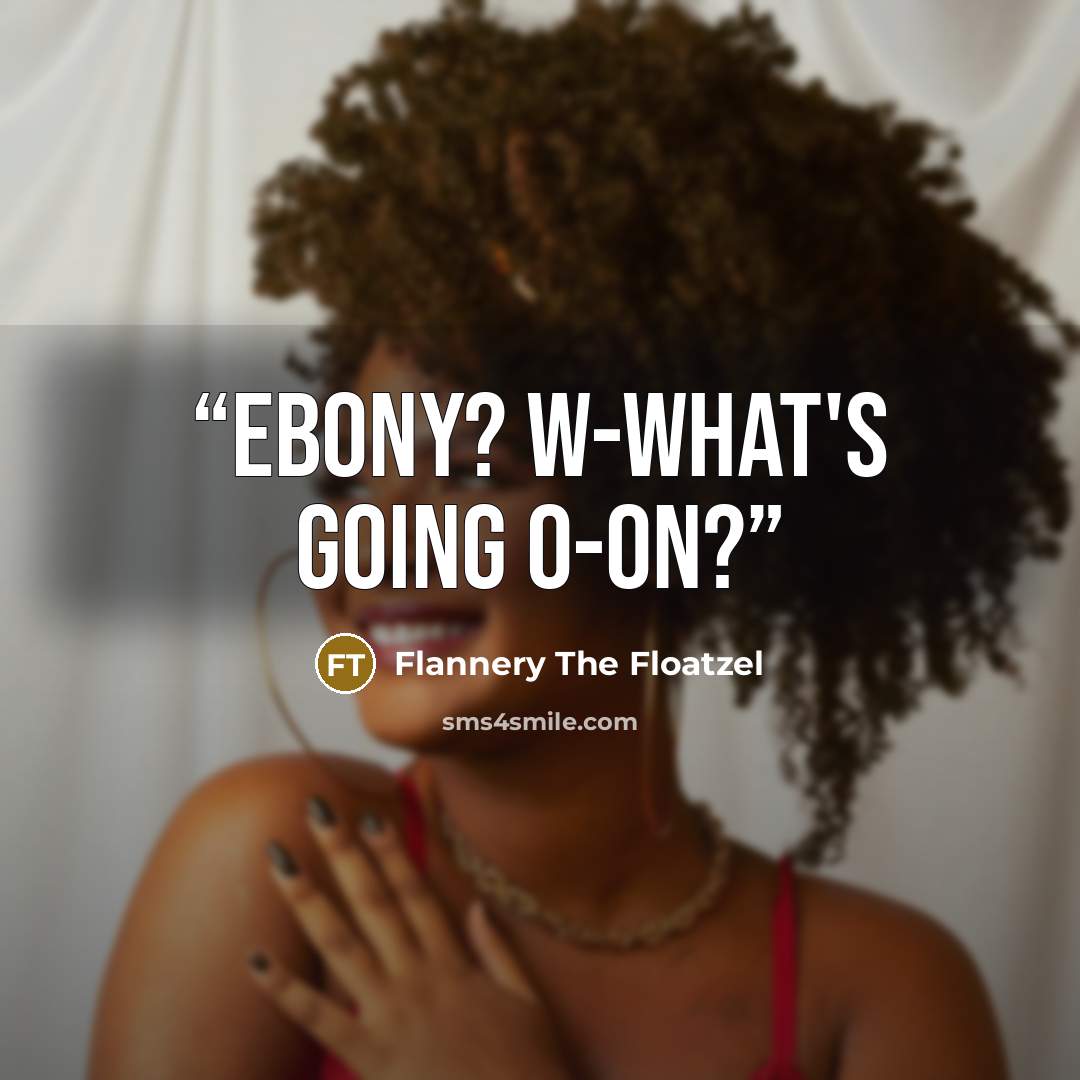“Ebony? W-what's going o-on?” quote by Flannery The Floatzel