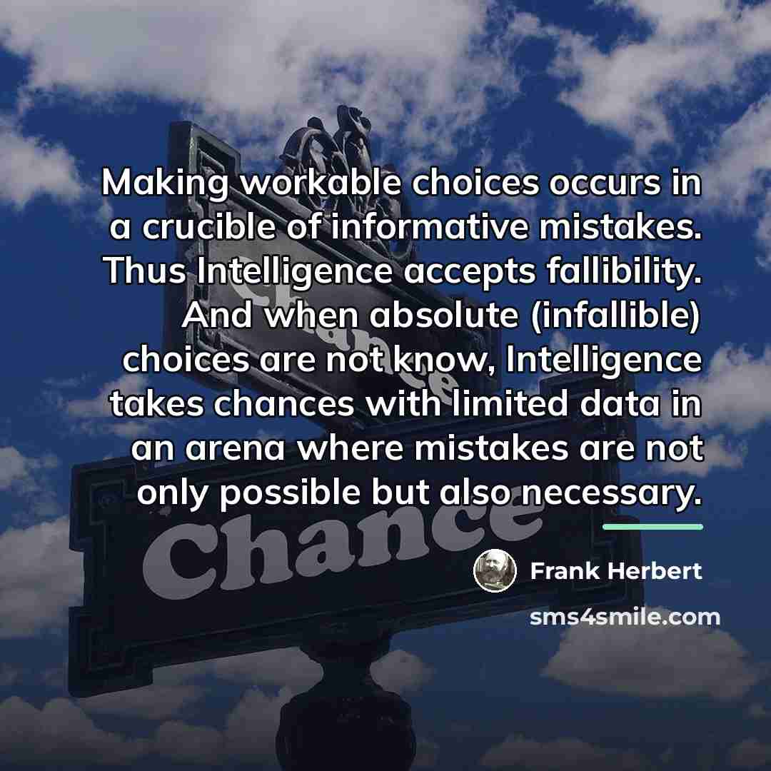 “Making workable choices occurs in a crucible of informative mistakes.…” quote by Frank Herbert