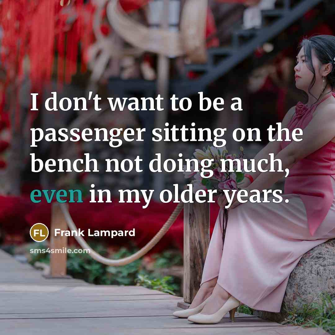 “I don't want to be a passenger sitting on the…” quote by Frank Lampard