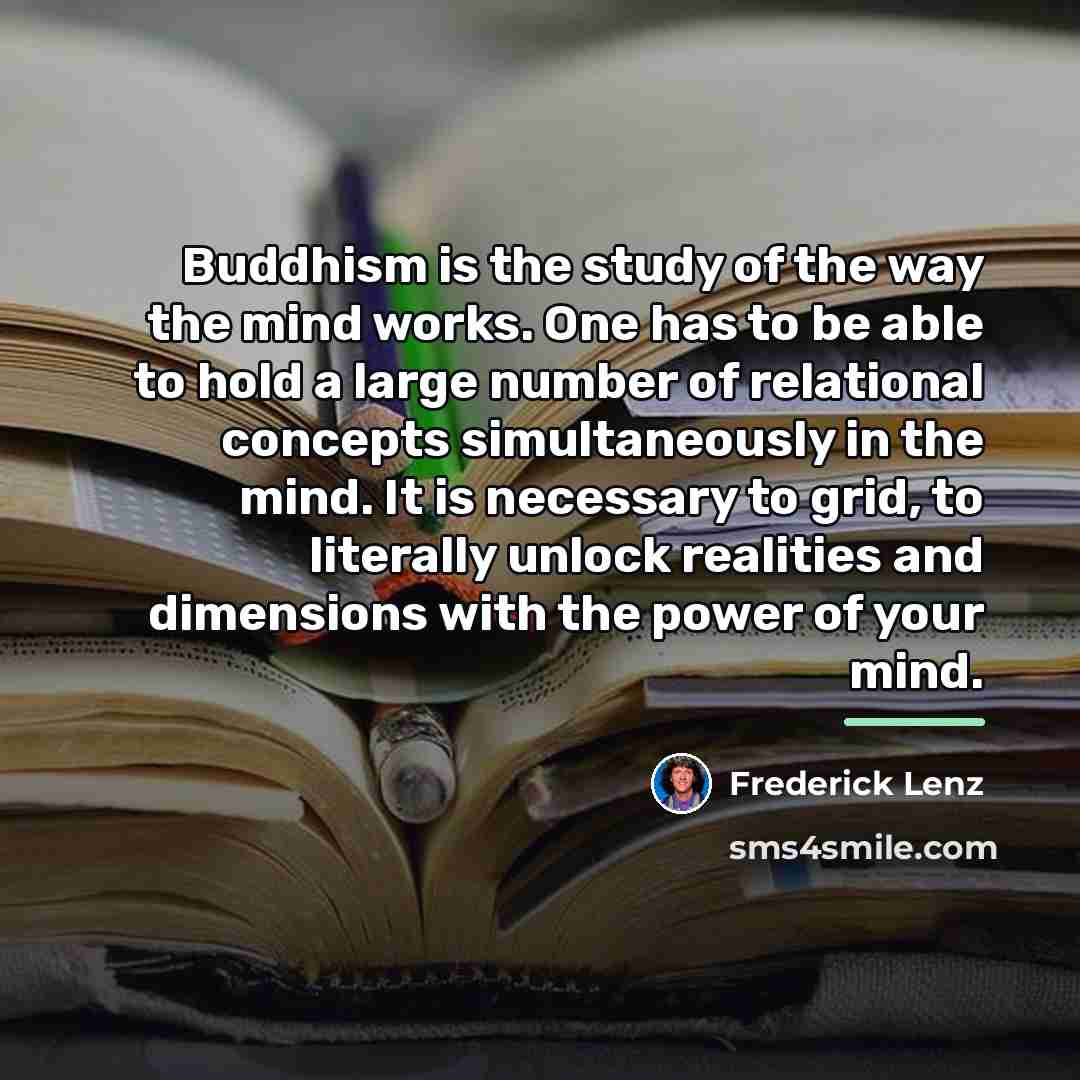 “Buddhism is the study of the way the mind works.…” quote by Frederick Lenz