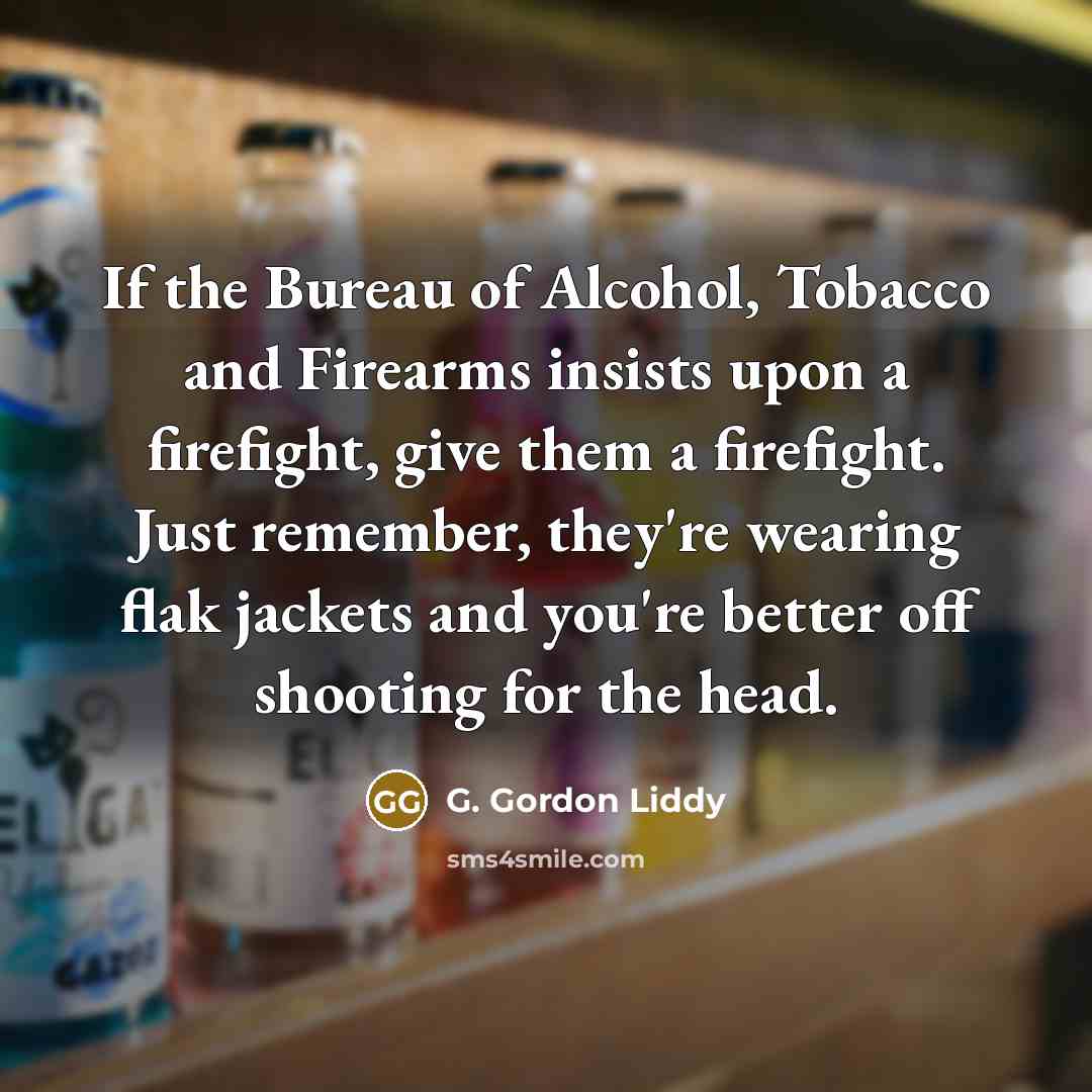 “If the Bureau of Alcohol, Tobacco and Firearms insists upon…” quote by G. Gordon Liddy