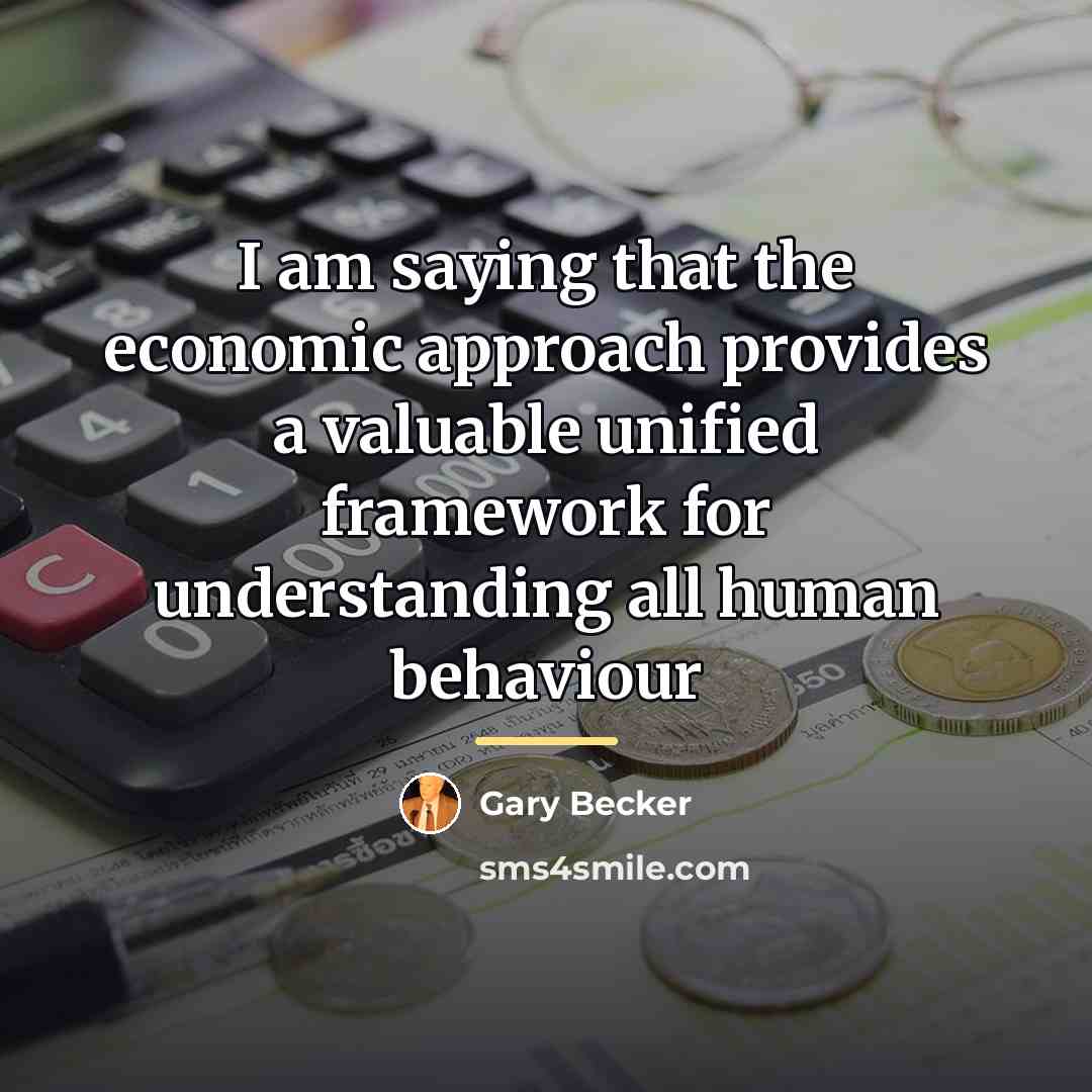 “I am saying that the economic approach provides a valuable…” quote by Gary Becker