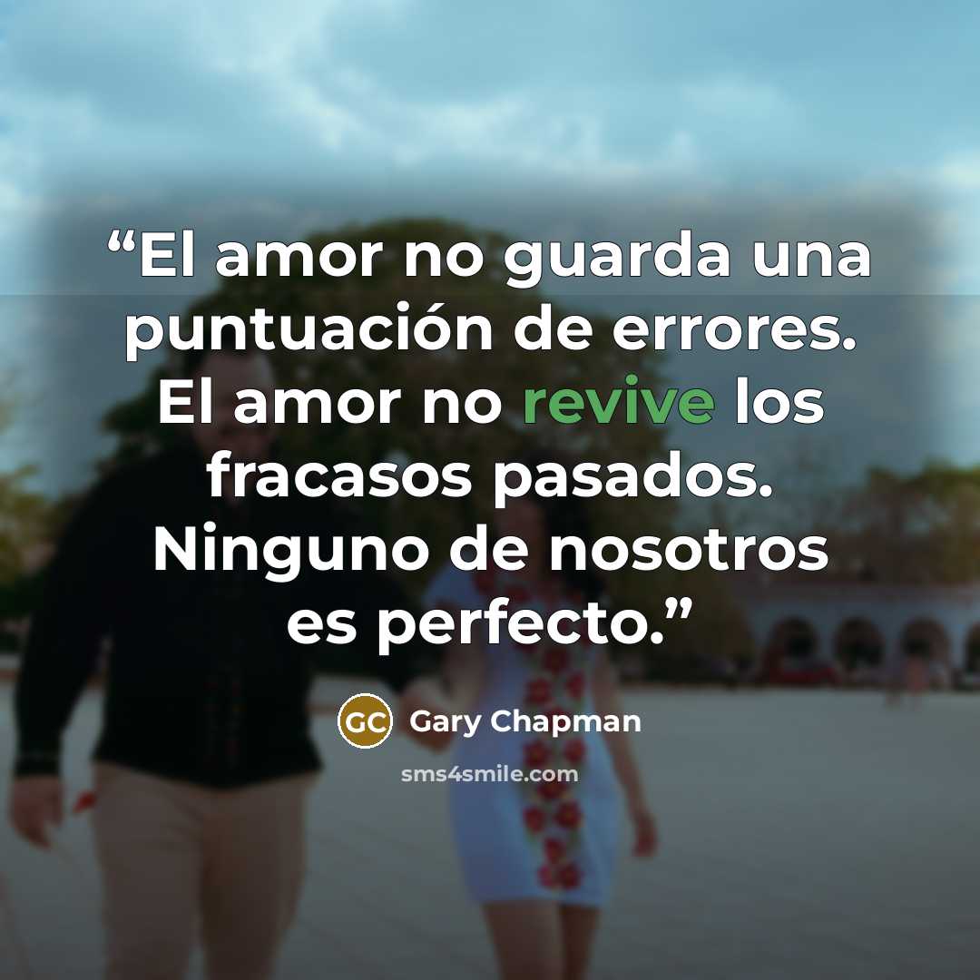 “El amor no guarda una puntuación de errores. El amor no revive los fracasos pasados. Ninguno de nosotros es perfecto.” quote by Gary Chapman
