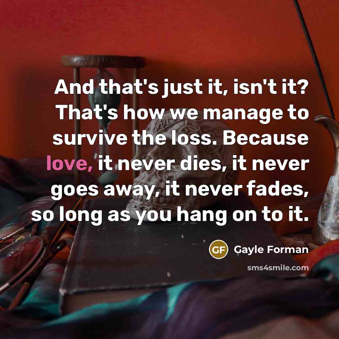 “And that's just it, isn't it? That's how we manage…” quote by Gayle Forman