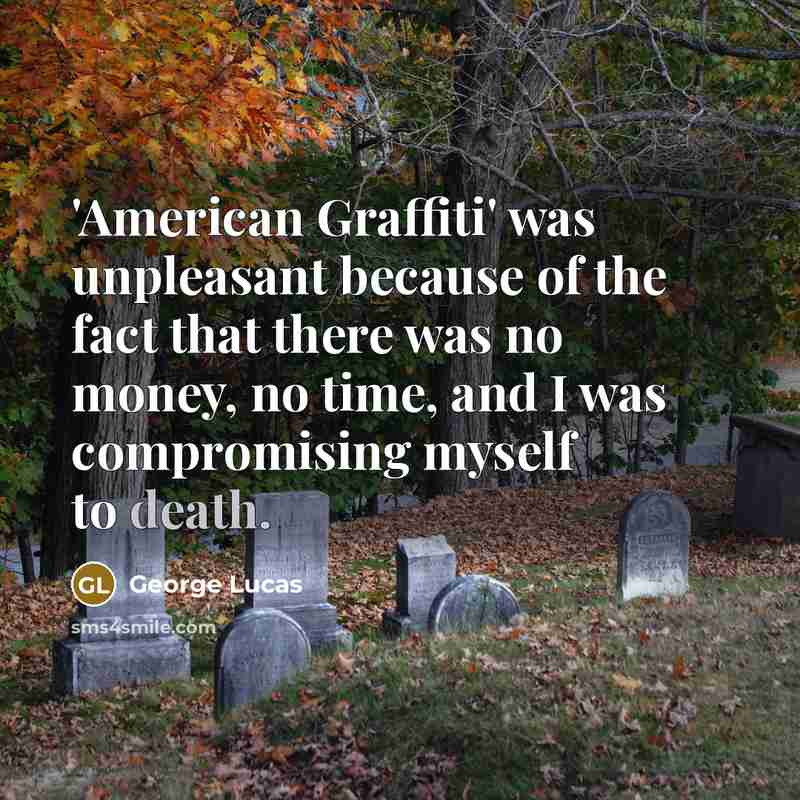 “'American Graffiti' was unpleasant because of the fact that there…” quote by George Lucas