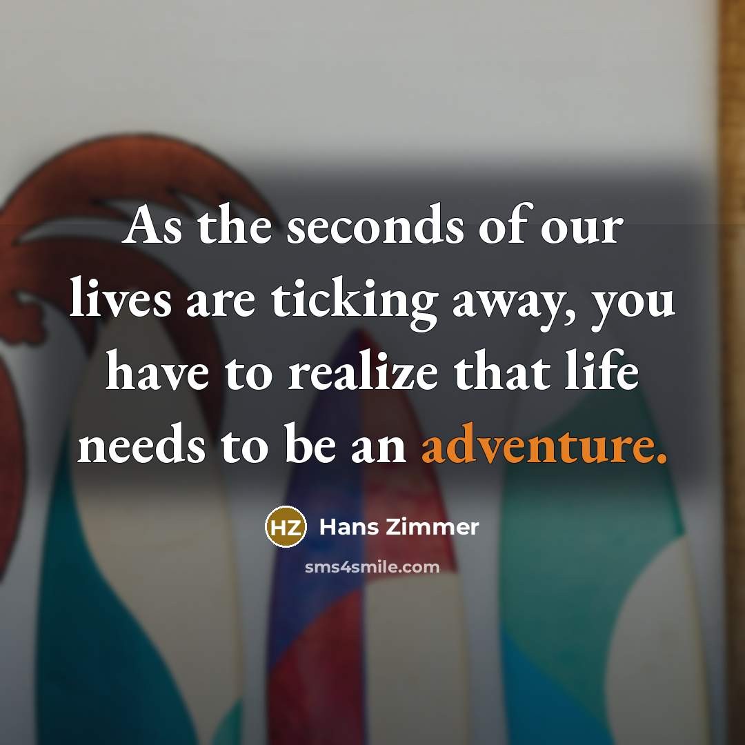“As the seconds of our lives are ticking away, you…” quote by Hans Zimmer
