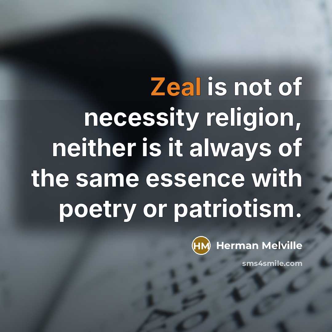 “Zeal is not of necessity religion, neither is it always…” quote by Herman Melville