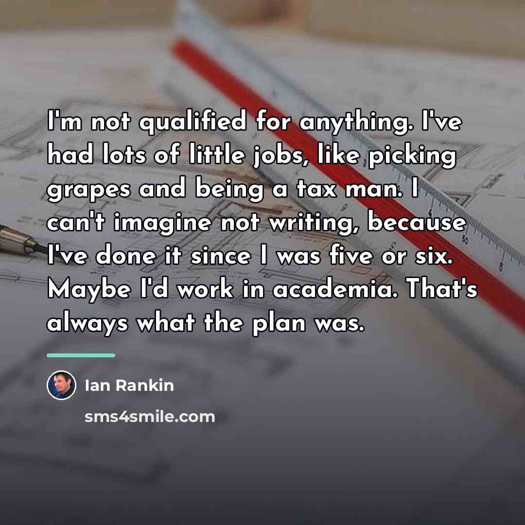 “I'm not qualified for anything. I've had lots of little…” quote by Ian Rankin