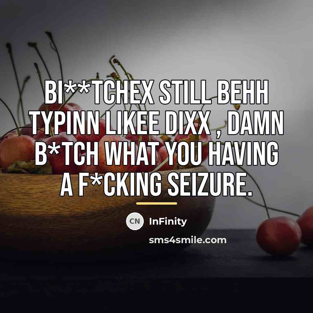 “Bi**TcheX StiLL bEhh TyPinn LiKEE DixX , Damn B*tch what…” quote by InFinity