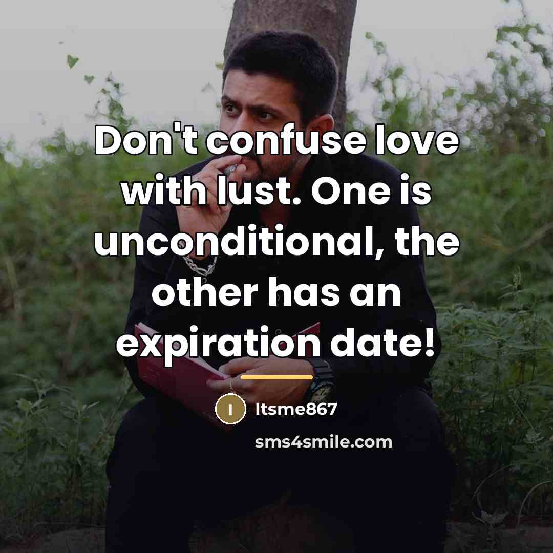 “Don't confuse love with lust. One is unconditional, the other…” quote by Itsme867