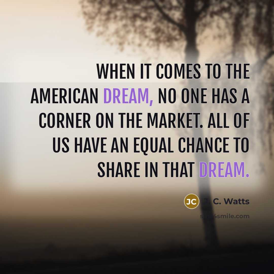 “When it comes to the American dream, no one has…” quote by J. C. Watts