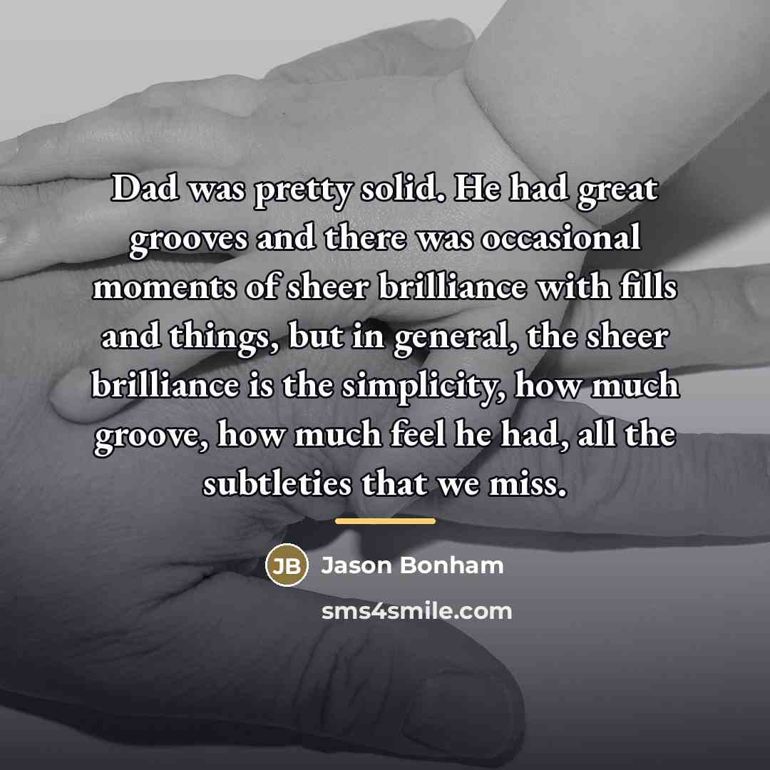 “Dad was pretty solid. He had great grooves and there…” quote by Jason Bonham