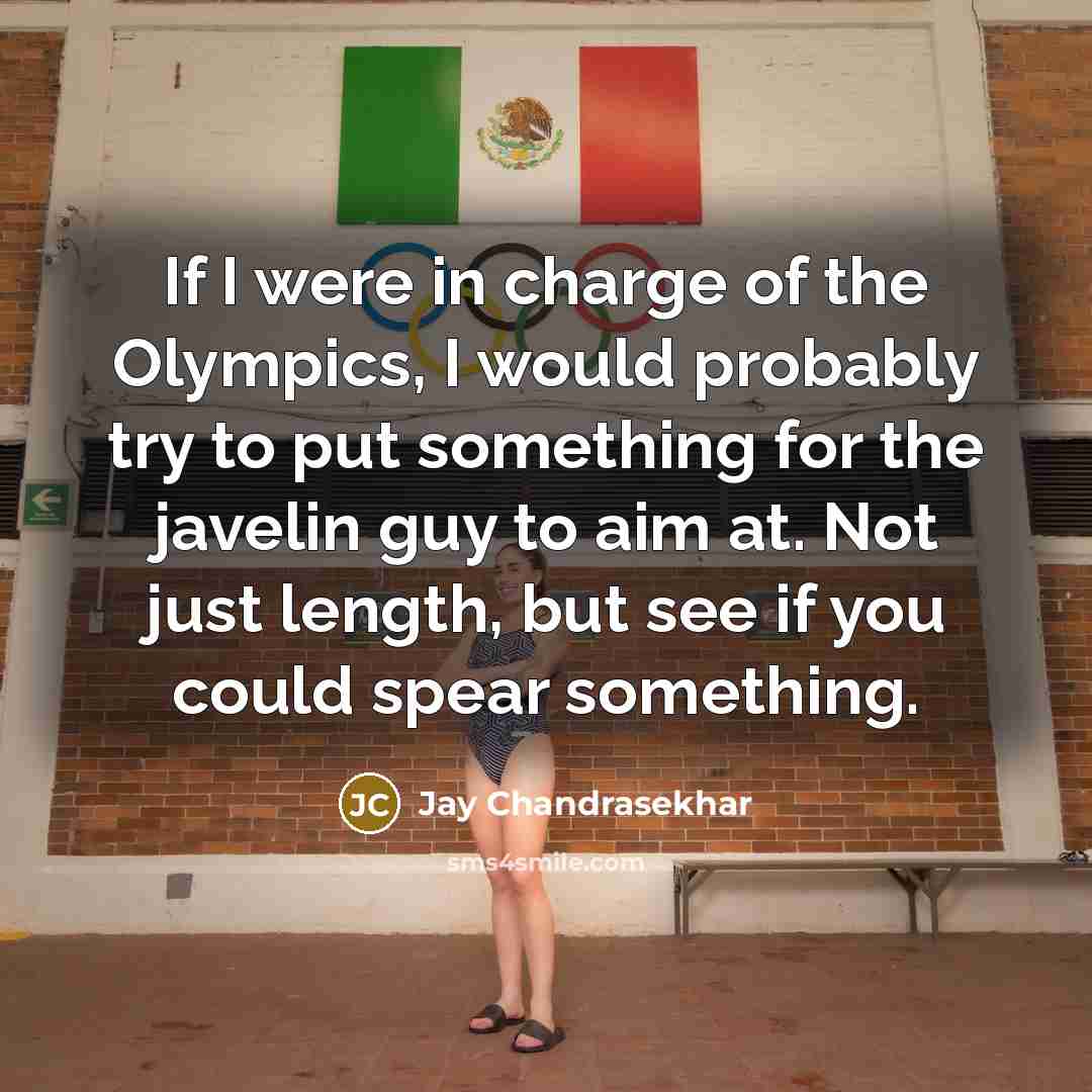 “If I were in charge of the Olympics, I would…” quote by Jay Chandrasekhar
