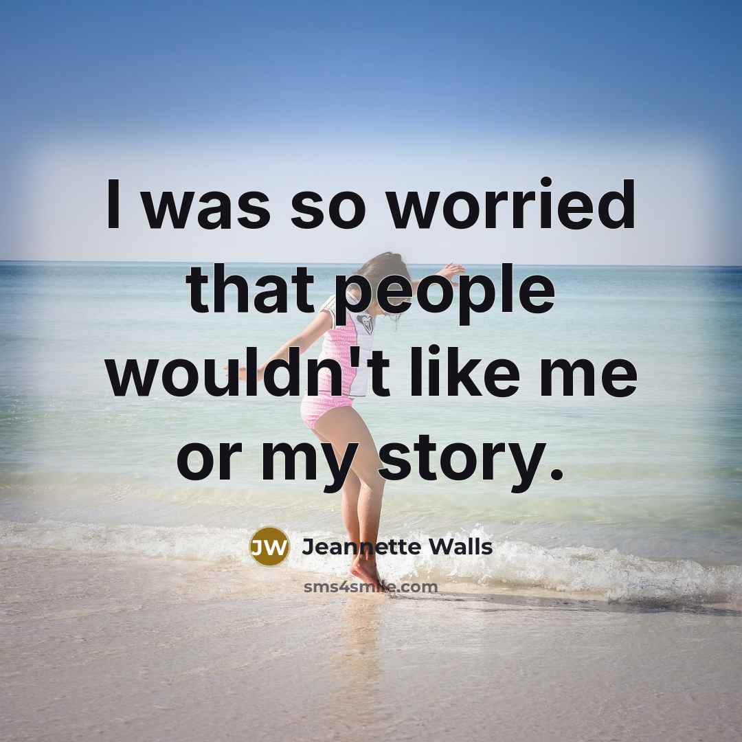 “I was so worried that people wouldn't like me or…” quote by Jeannette Walls