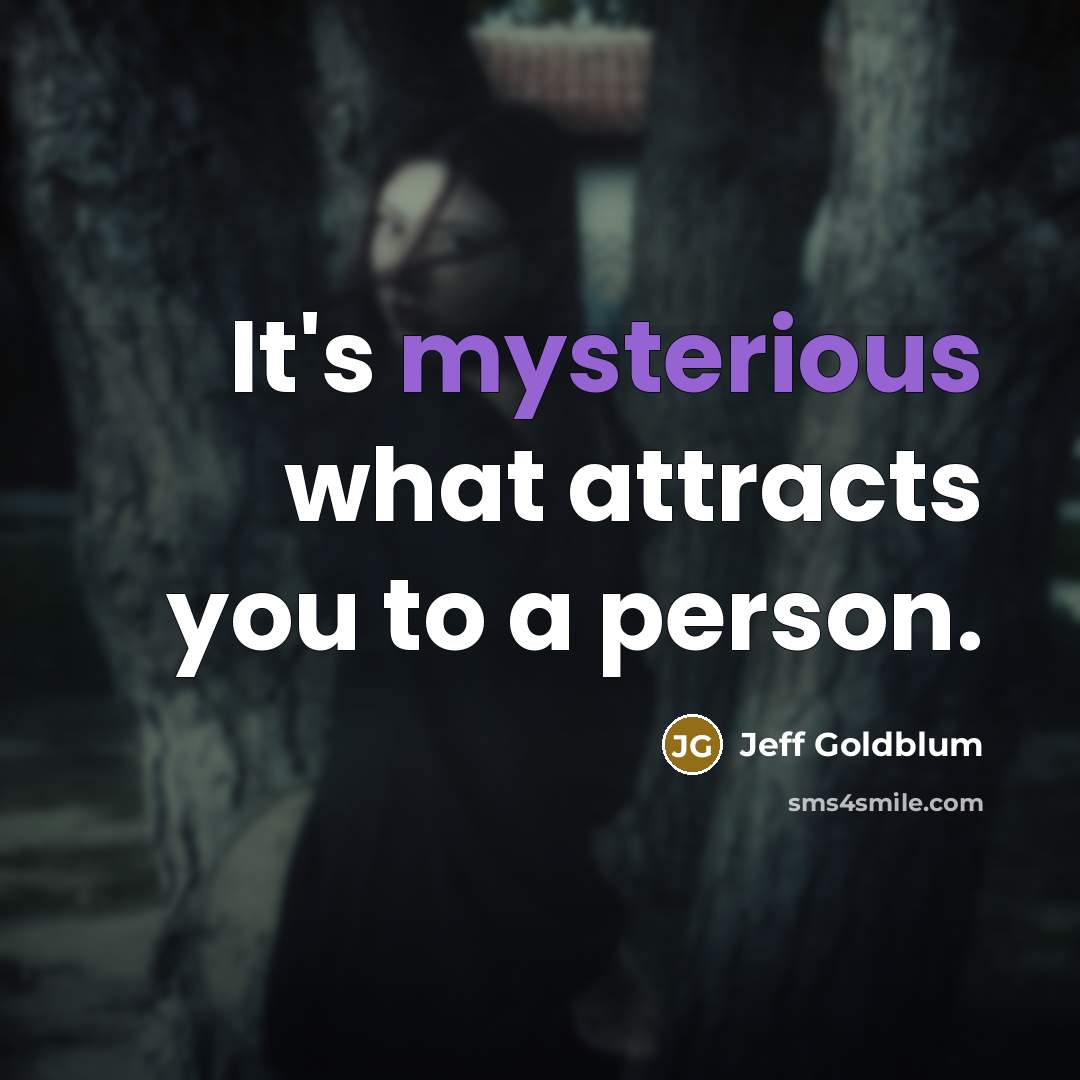 “It's mysterious what attracts you to a person.…” quote by Jeff Goldblum