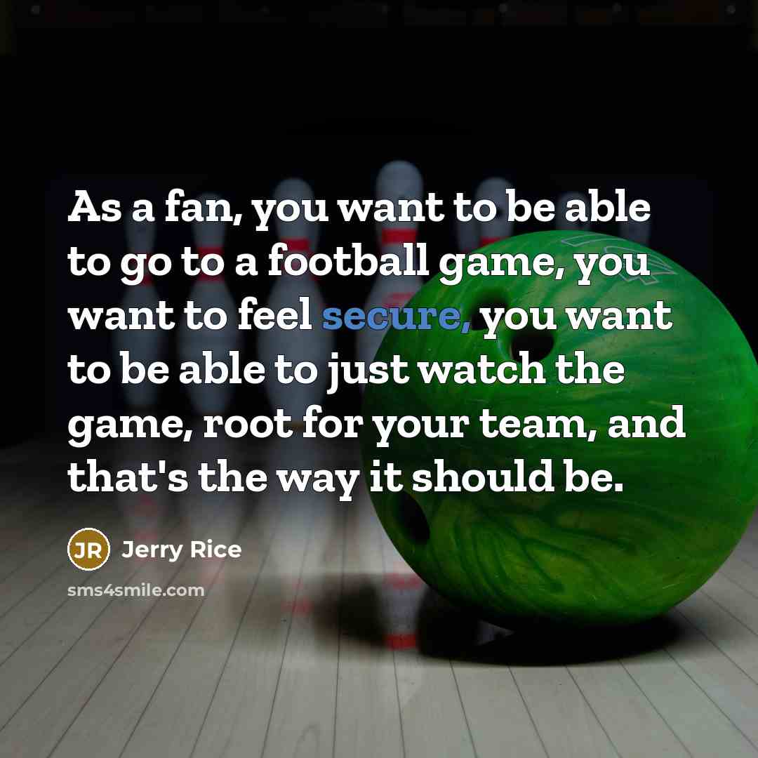 “As a fan, you want to be able to go…” quote by Jerry Rice