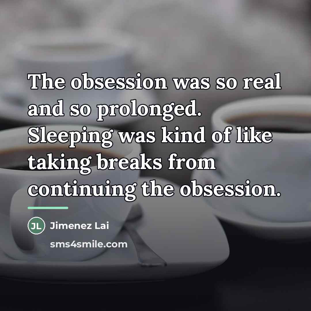 “The obsession was so real and so prolonged. Sleeping was…” quote by Jimenez Lai