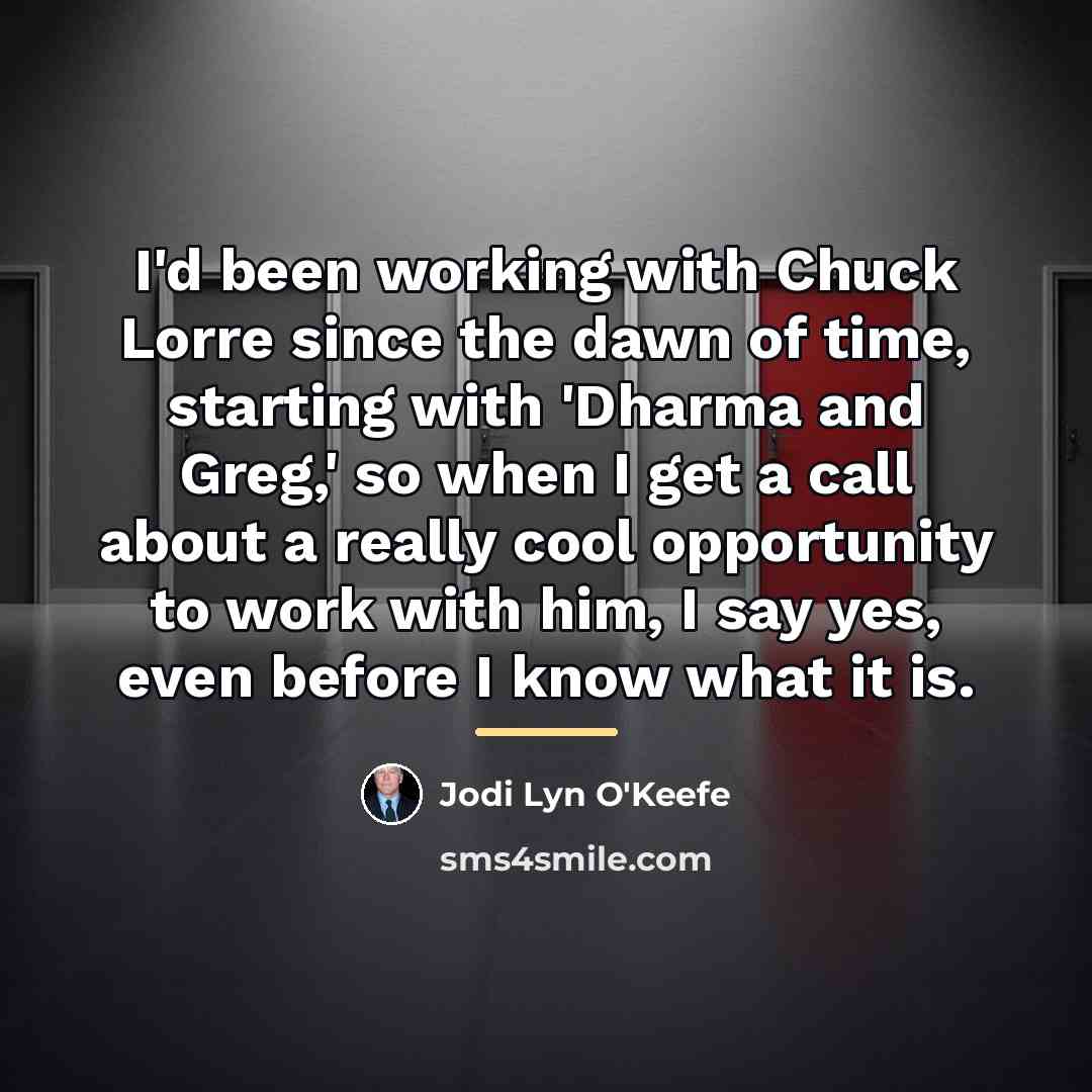 “I'd been working with Chuck Lorre since the dawn of…” quote by Jodi Lyn O'Keefe