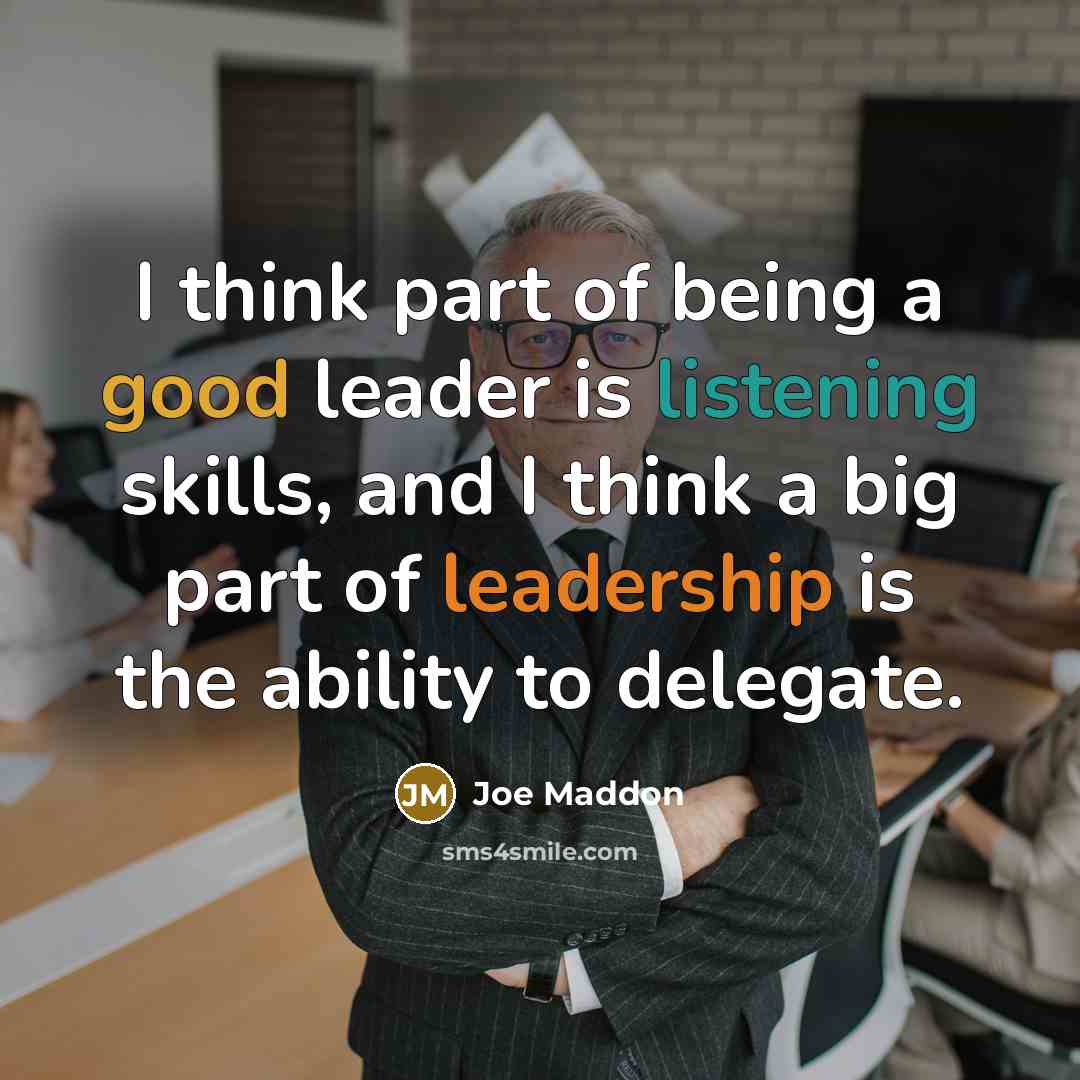 “I think part of being a good leader is listening…” quote by Joe Maddon