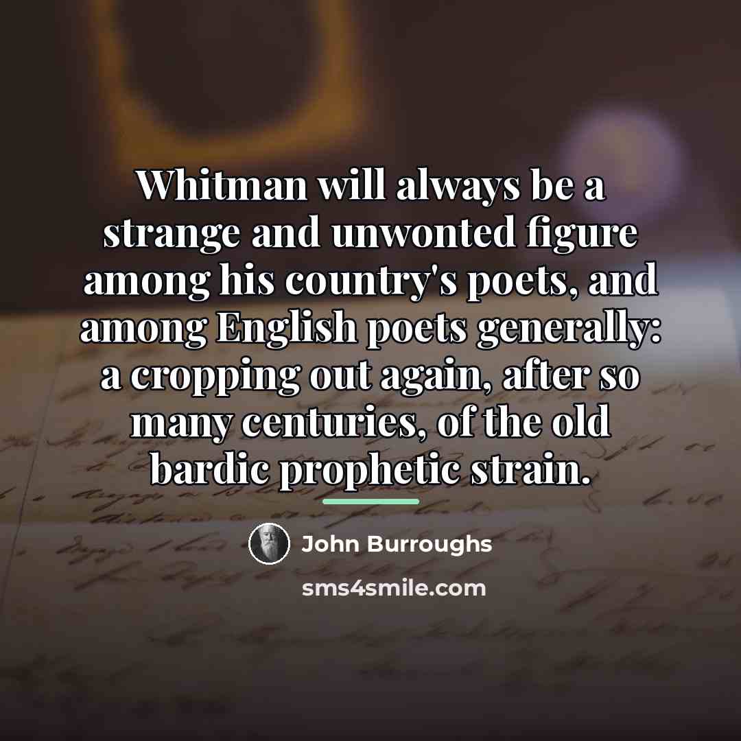 “Whitman will always be a strange and unwonted figure among…” quote by John Burroughs