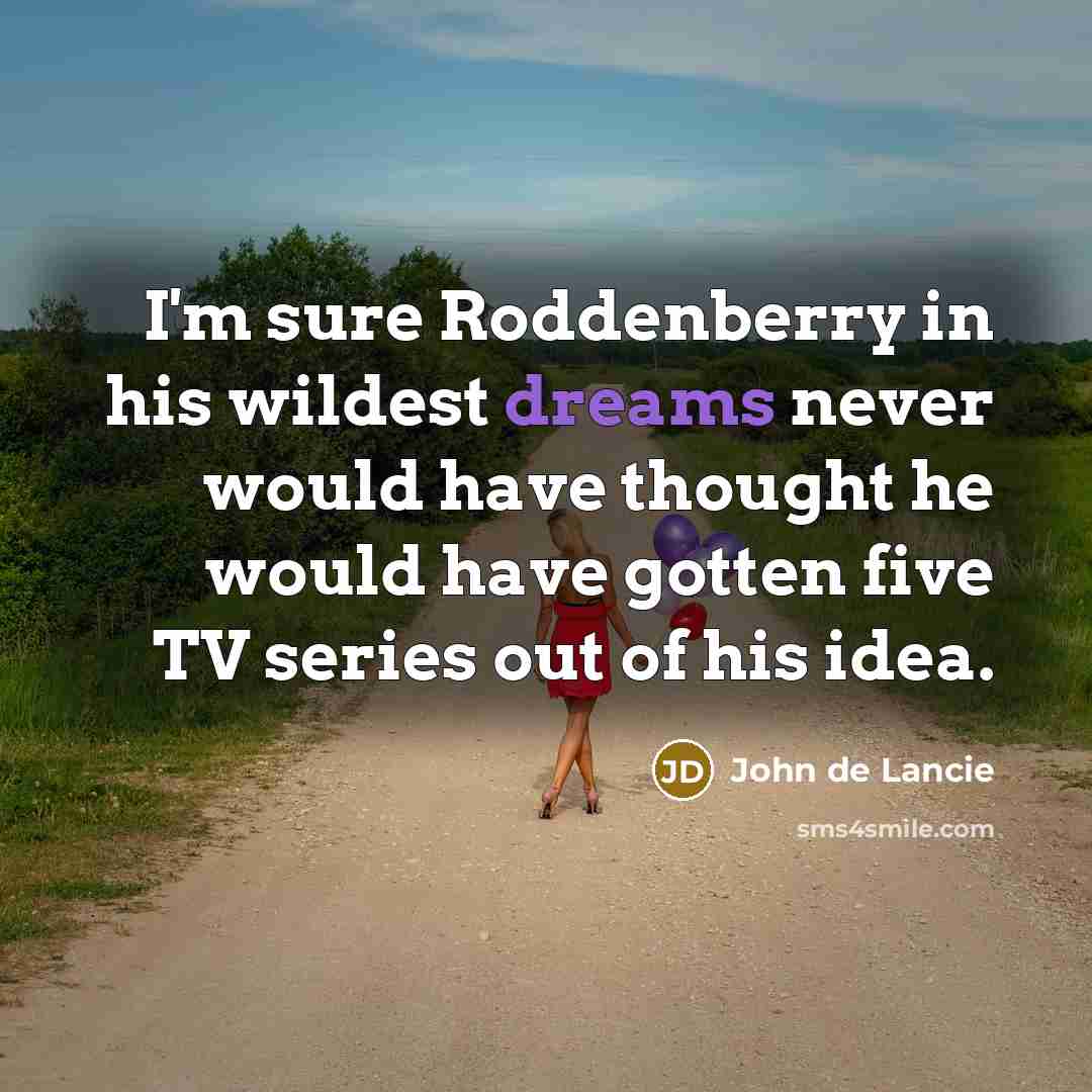 “I'm sure Roddenberry in his wildest dreams never would have…” quote by John de Lancie