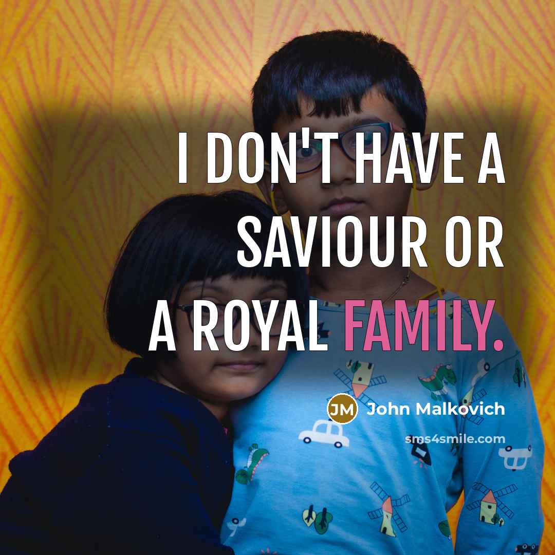 “I don't have a saviour or a royal family.…” quote by John Malkovich
