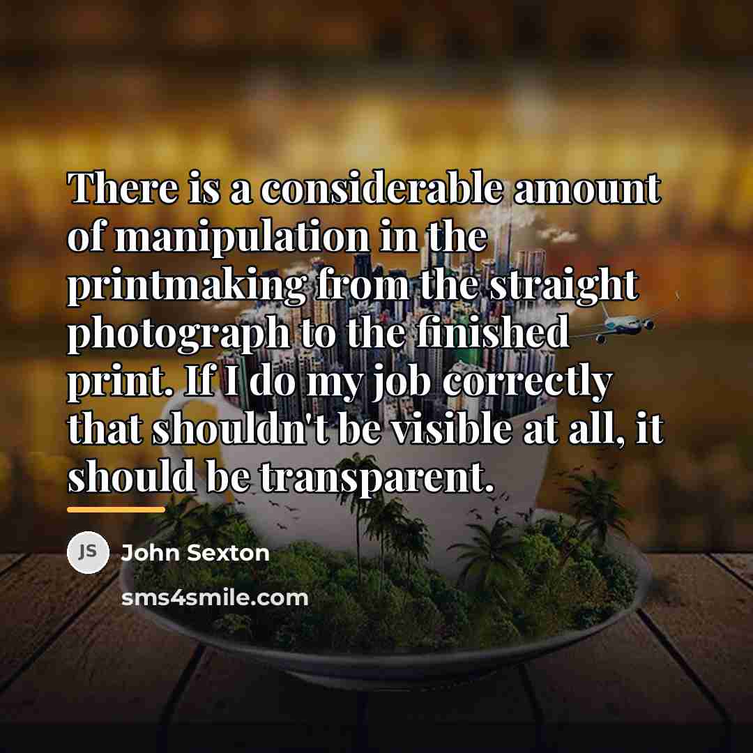 “There is a considerable amount of manipulation in the printmaking…” quote by John Sexton
