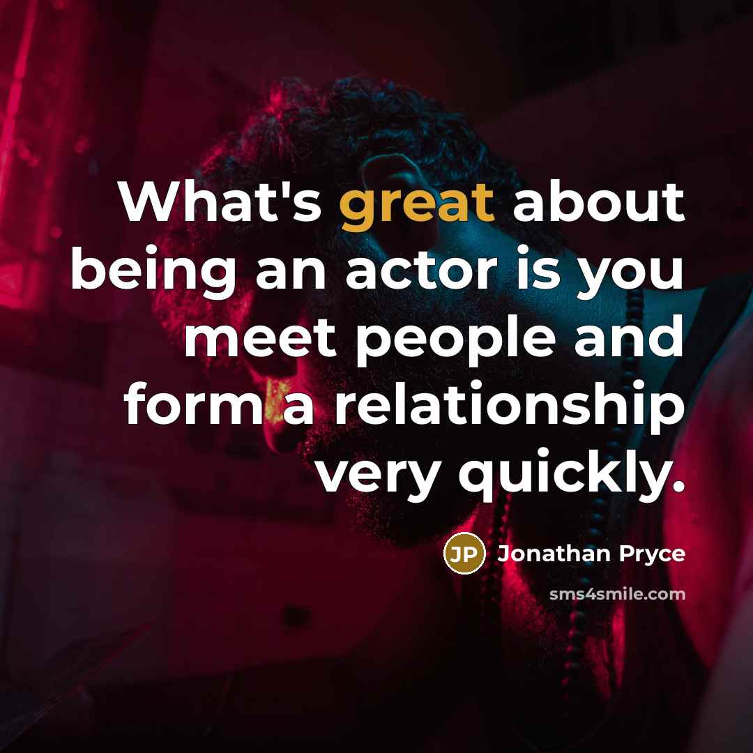 “What's great about being an actor is you meet people…” quote by Jonathan Pryce
