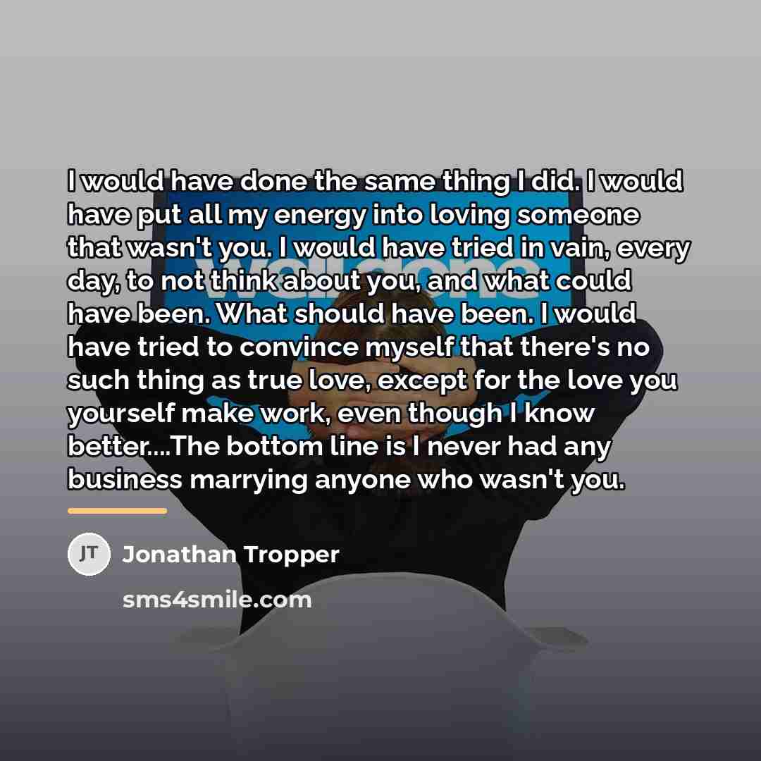 “I would have done the same thing I did. I…” quote by Jonathan Tropper