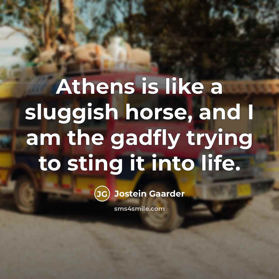 “Athens is like a sluggish horse, and I am the…” quote by Jostein Gaarder