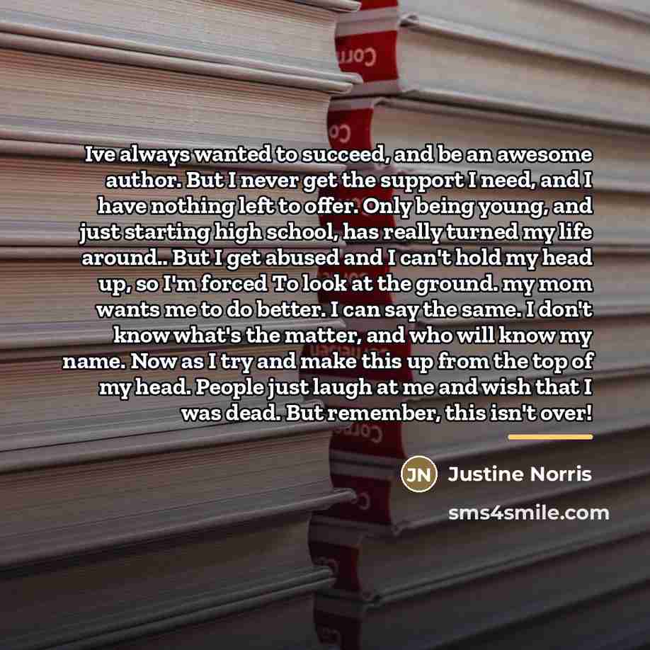 “Ive always wanted to succeed, and be an awesome author.…” quote by Justine Norris