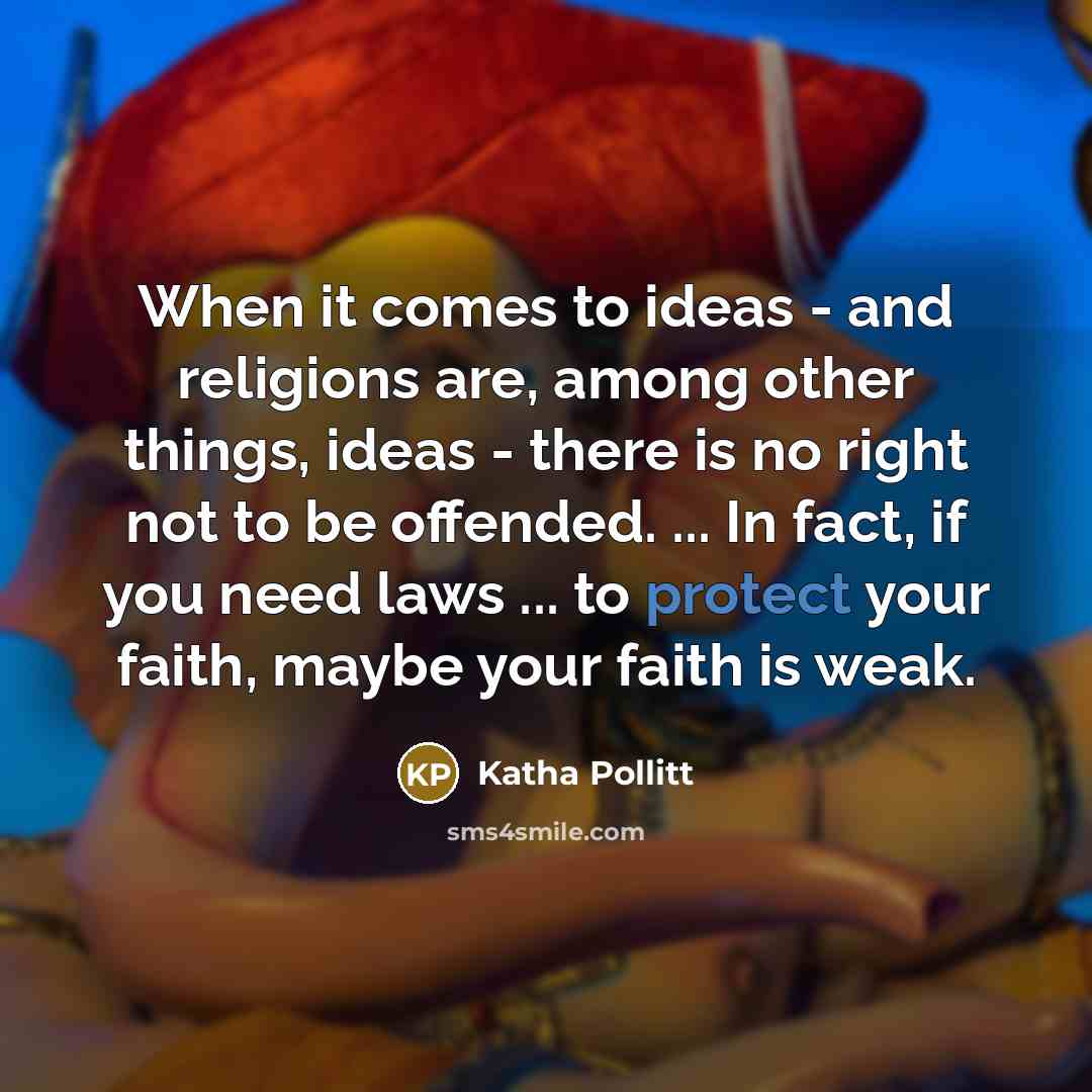 “When it comes to ideas - and religions are, among…” quote by Katha Pollitt