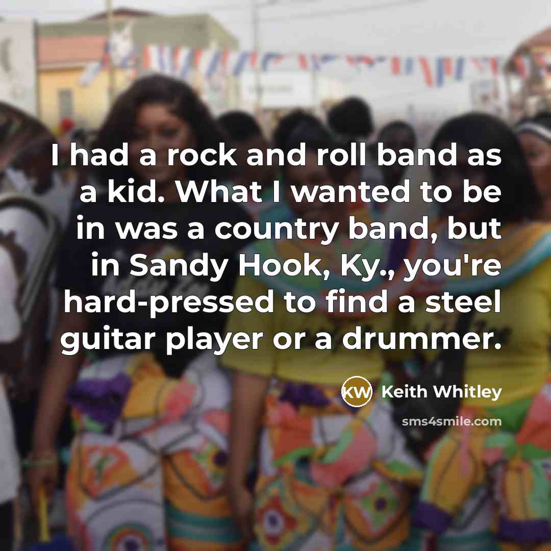 “I had a rock and roll band as a kid.…” quote by Keith Whitley