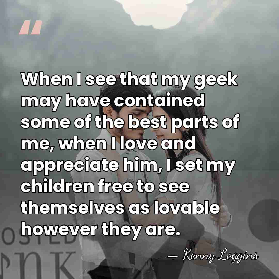 When I see that my geek may have contained some of the&hellip; - Kenny Loggins