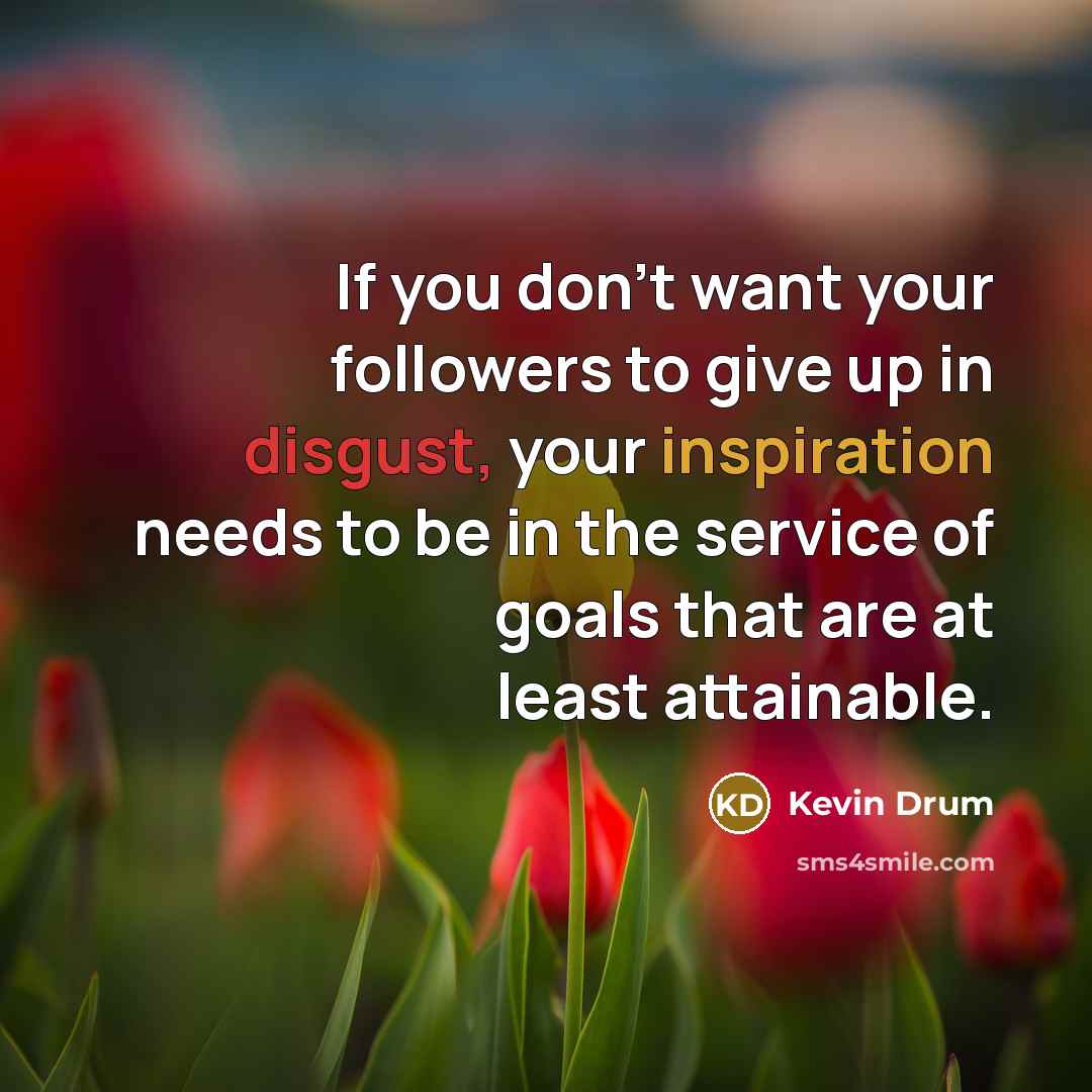 “If you don’t want your followers to give up in…” quote by Kevin Drum