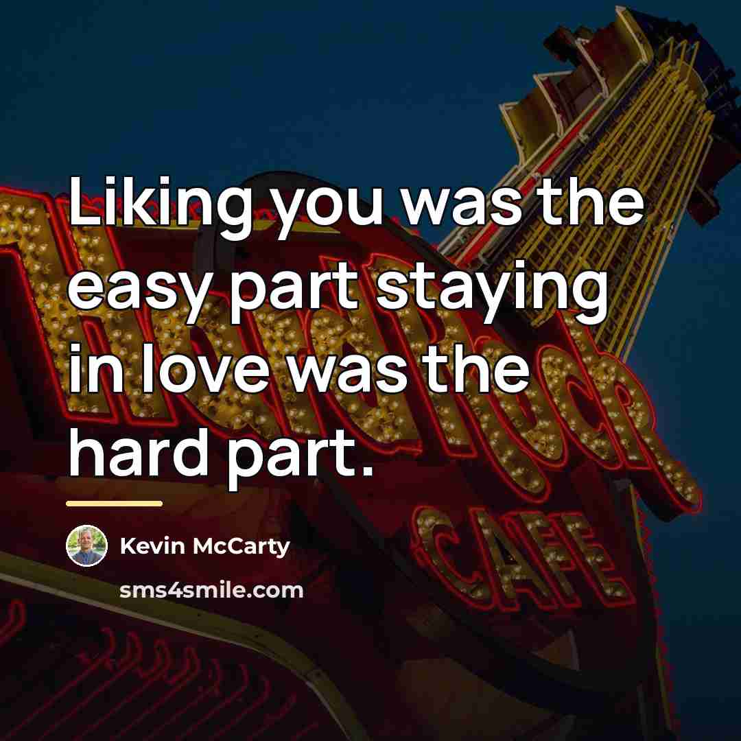 “Liking you was the easy part staying in love was…” quote by Kevin McCarty