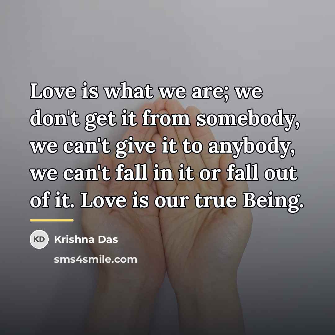 “Love is what we are; we don't get it from…” quote by Krishna Das
