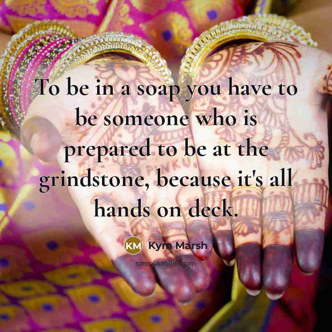 “To be in a soap you have to be someone…” quote by Kym Marsh