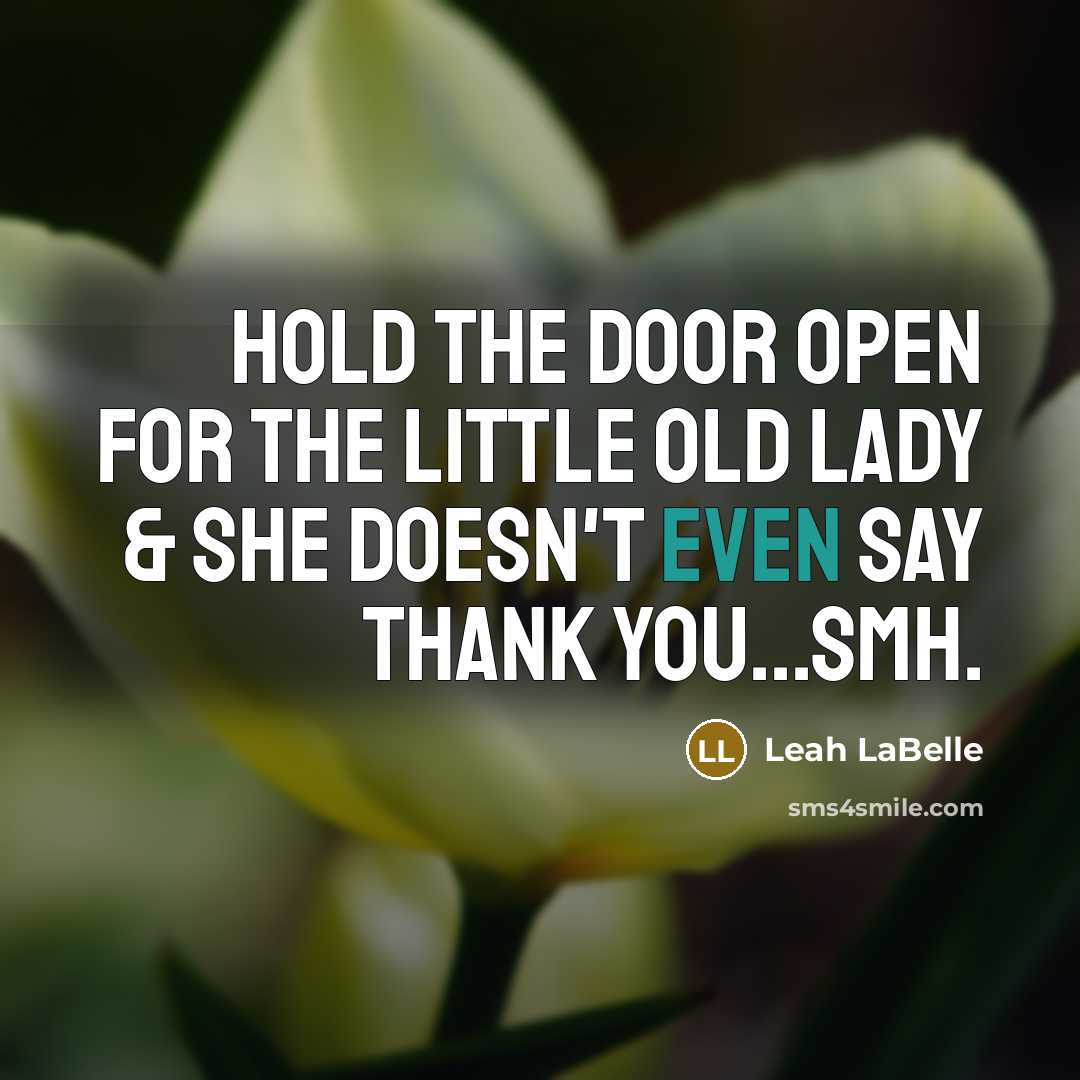 “Hold the door open for the little old lady &…” quote by Leah LaBelle