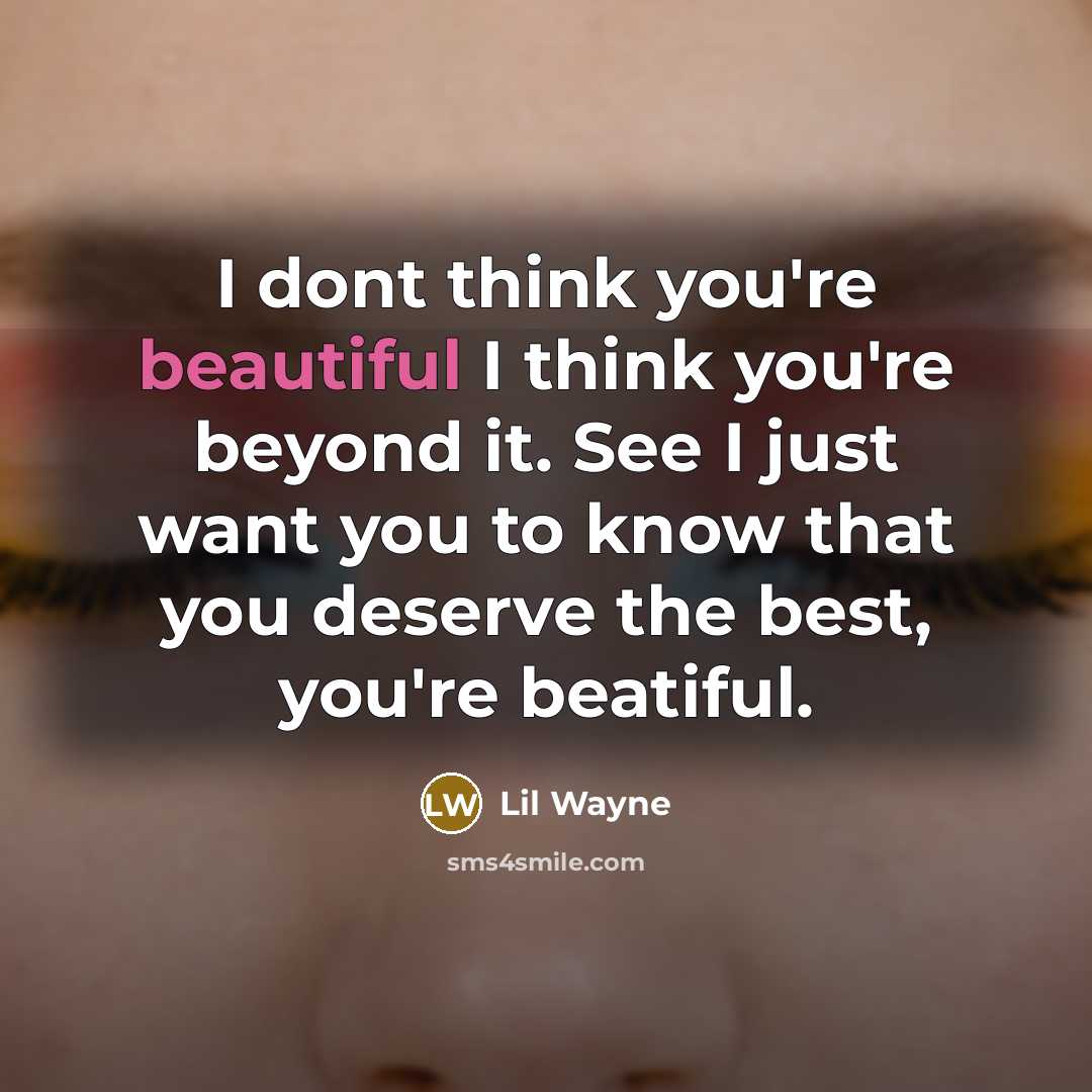 “I dont think you're beautiful I think you're beyond it.…” quote by Lil Wayne