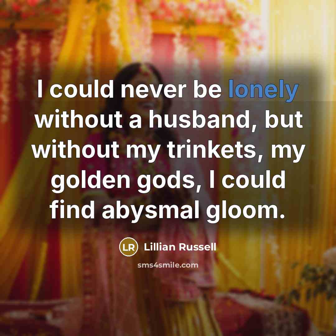 “I could never be lonely without a husband, but without…” quote by Lillian Russell