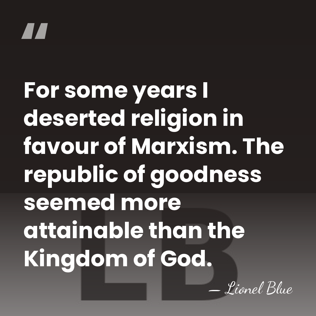 For some years I deserted religion in favour of Marxism. The republic&hellip; - Lionel Blue