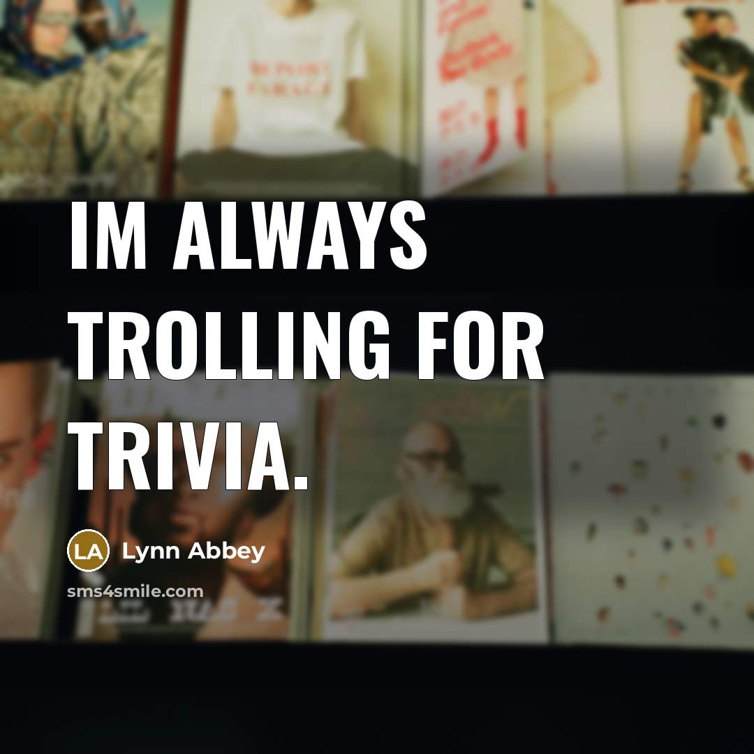 “Im always trolling for trivia.…” quote by Lynn Abbey