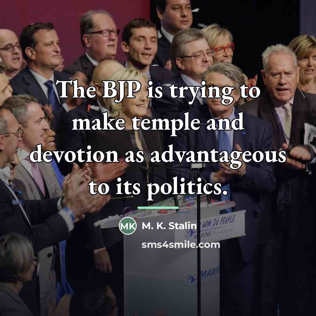 “The BJP is trying to make temple and devotion as…” quote by M. K. Stalin