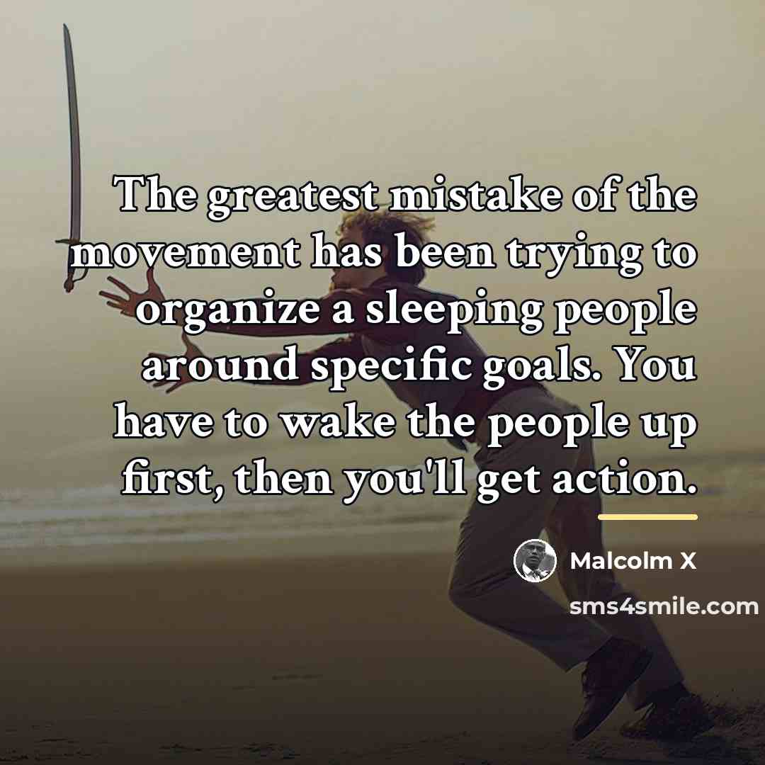 “The greatest mistake of the movement has been trying to…” quote by Malcolm X